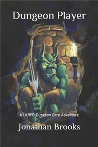 Dungeon Player: A Litrpg Dungeon Core Adventure