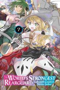 The World's Strongest Rearguard: Labyrinth Country's Novice Seeker, Vol. 7 (light novel): Volume 7