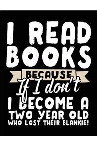 I Read Books Because If I Don't I Become A Two Year Old Who Lost Their Blankie!