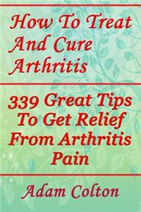 How To Treat And Cure Arthritis