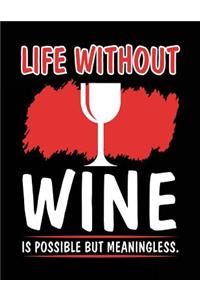Life Without Wine Is Possible But Meaningless.