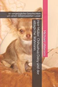 Herr Müller, Chihuahua Daisy und der alltägliche Wahnsinn