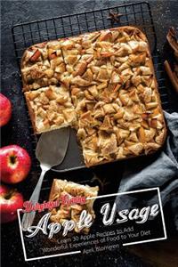 Delightful Exciting Apple Usage: Learn 30 Apple Recipes to Add Wonderful Experiences of Food to Your Diet