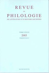 Revue de Philologie, de Litterature Et d'Histoire Anciennes Volume 77