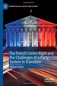The French Centre Right and the Challenges of a Party System in Transition