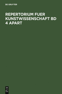 Repertorium für Kunstwissenschaft, Band 4, Repertorium für Kunstwissenschaft Band 4