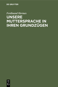 Unsere Muttersprache in Ihren Grundzügen