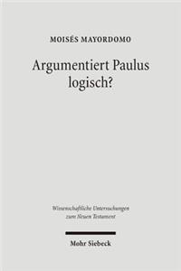 Argumentiert Paulus logisch?: Eine Analyse VOR Dem Hintergrund Antiker Logik