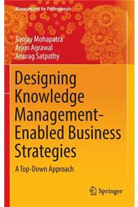 Designing Knowledge Management-Enabled Business Strategies