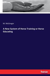 New System of Horse Training or Horse Educating