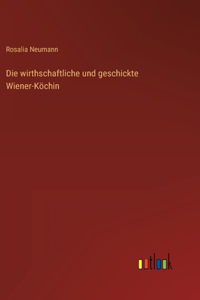 Die wirthschaftliche und geschickte Wiener-Köchin