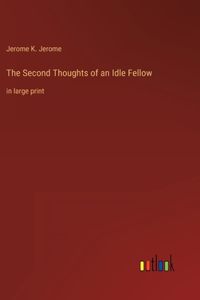 The Second Thoughts of an Idle Fellow