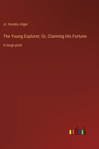 Young Explorer; Or, Claiming His Fortune