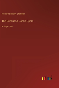 Duenna; A Comic Opera