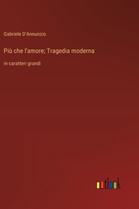 Più che l'amore; Tragedia moderna