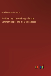 Heerstrasse von Belgrad nach Constantinopel und die Balkanpässe
