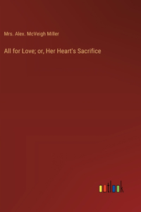 All for Love; or, Her Heart's Sacrifice