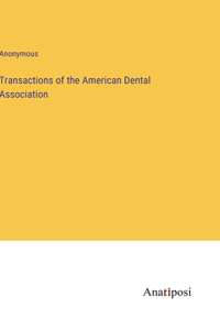 Transactions of the American Dental Association