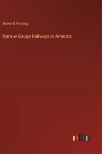 Narrow Gauge Railways in America
