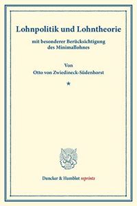 Lohnpolitik Und Lohntheorie: Mit Besonderer Berucksichtigung Des Minimallohnes