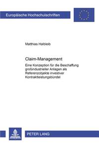 Claim-Management: Eine Konzeption Fuer Die Beschaffung Großindustrieller Anlagen ALS Referenzobjekte Investiver Kontraktleistungsbuendel