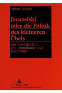 Jaruzelski oder die Politik des kleineren Uebels: Zur Vereinbarkeit Von Demokratie Und Leadership