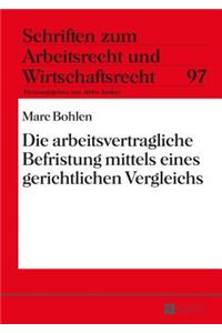 Die Arbeitsvertragliche Befristung Mittels Eines Gerichtlichen Vergleichs