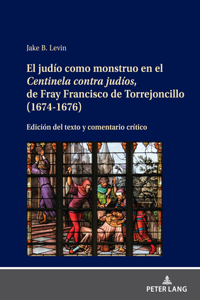 Judío Como Monstruo En El Centinela Contra Judíos, de Fray Francisco de Torrejoncillo (1674-1676)