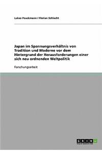 Japan im Spannungsverhältnis von Tradition und Moderne vor dem Hintergrund der Herausforderungen einer sich neu ordnenden Weltpolitik