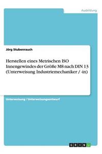 Herstellen eines Metrischen ISO Innengewindes der Größe M8 nach DIN 13 (Unterweisung Industriemechaniker / -in)