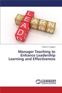 Manager Teaching to Enhance Leadership Learning and Effectiveness