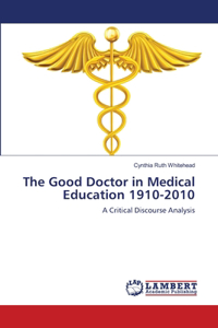 Good Doctor in Medical Education 1910-2010