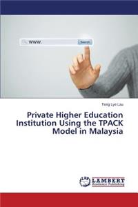 Private Higher Education Institution Using the Tpack Model in Malaysia