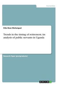 Trends in the timing of retirement. An analysis of public servants in Uganda