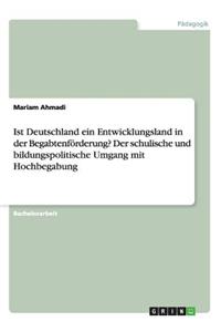 Ist Deutschland ein Entwicklungsland in der Begabtenförderung? Der schulische und bildungspolitische Umgang mit Hochbegabung