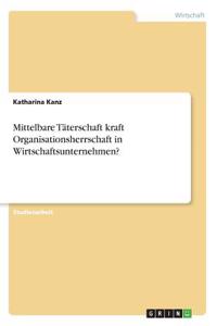 Mittelbare Täterschaft kraft Organisationsherrschaft in Wirtschaftsunternehmen?