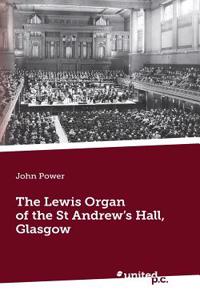 The Lewis Organ of the St Andrew's Hall, Glasgow