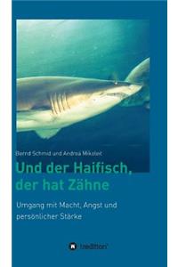 Und der Haifisch, der hat Zähne