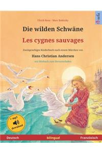 Die wilden Schwäne - Les cygnes sauvages (Deutsch - Französisch). Nach einem Märchen von Hans Christian Andersen