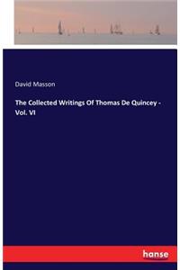 The Collected Writings Of Thomas De Quincey - Vol. VI