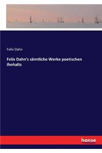 Felix Dahn's sämtliche Werke poetischen Ihnhalts