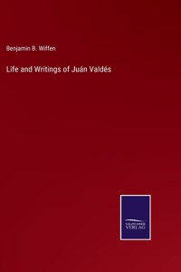 Life and Writings of Juán Valdés