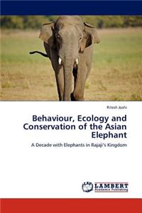Behaviour, Ecology and Conservation of the Asian Elephant