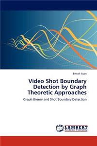 Video Shot Boundary Detection by Graph Theoretic Approaches