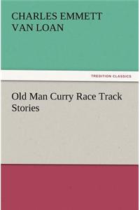 Old Man Curry Race Track Stories