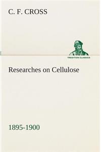 Researches on Cellulose 1895-1900