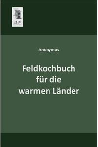 Feldkochbuch Fur Die Warmen Lander