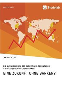 Eine Zukunft ohne Banken? Die Auswirkungen der Blockchain-Technologie auf deutsche Universalbanken