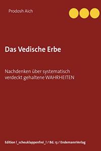 Das Vedische Erbe: Nachdenken uber systematisch verdeckt gehaltene WAHRHEITEN