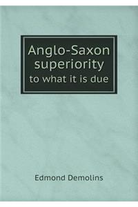 Anglo-Saxon superiority to what it is due
